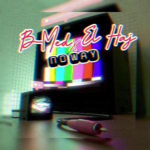 Listen to B-Med (No way) (feat. EL Haj) (Explicit) song with lyrics from B-Med