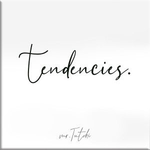ดาวน์โหลดและฟังเพลง Tendencies พร้อมเนื้อเพลงจาก Mr.Tutchi