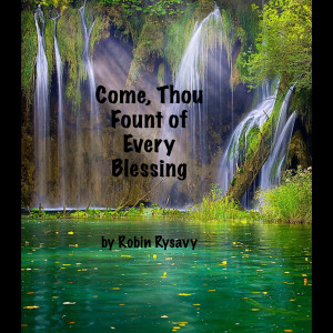 Dengarkan Come, Thou Fount of Every Blessing lagu dari Robin M Rysavy dengan lirik