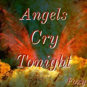 Foxy的專輯Angels Cry Tonight (Explicit)