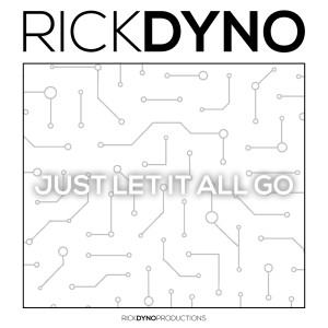 Listen to Just Let It All Go song with lyrics from Rick Dyno