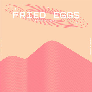 APPETIZER dari Fried Eggs