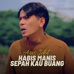收听Aris Idol的HABIS MANIS SEPAH KAU BUANG歌词歌曲
