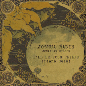 Dengarkan lagu I'll Be Your Friend (Piano Solo) nyanyian Joshua Radin dengan lirik