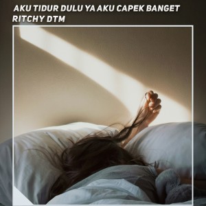 Ritchy DTM的專輯Aku Tidur Dulu Ya Aku Capek Banget