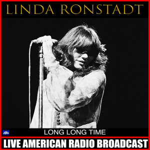 收聽Linda Ronstadt的Long Long Time (Live)歌詞歌曲