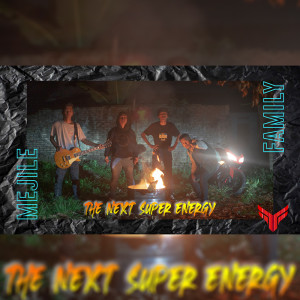 Listen to THE NEXT SUPER ENERGY song with lyrics from Mejile Family