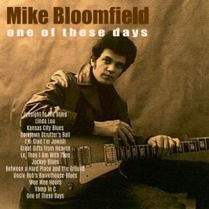 ดาวน์โหลดและฟังเพลง One of These Days พร้อมเนื้อเพลงจาก Mike Bloomfield