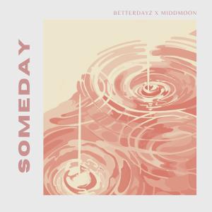 ดาวน์โหลดและฟังเพลง someday พร้อมเนื้อเพลงจาก BetterDayz