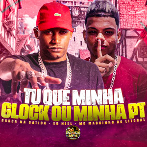 Album Tu Que Minha Glock ou Minha Pt (Explicit) oleh Barca Na Batida