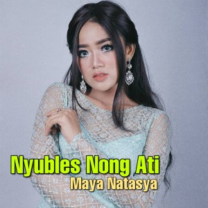 Dengarkan Nyubles Nong Ati lagu dari Maya Natasya dengan lirik