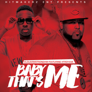 Listen to Baby Thats Me (feat. Troy Ave) (Explicit) song with lyrics from Lou Armstrong