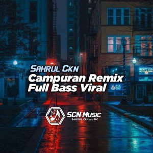 Dengarkan lagu Campuran Remix Full Bass Viral nyanyian Sahrul Ckn dengan lirik