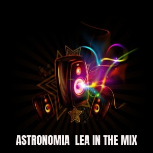 Listen to Astronomia Lea song with lyrics from DJ Tolero