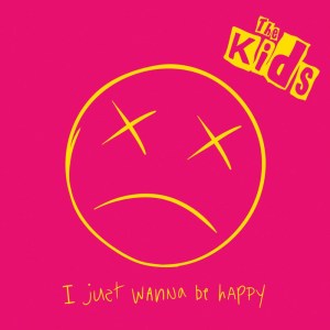 Dengarkan I Just Wanna Be Happy (Radio Edit|Explicit) lagu dari The Kids dengan lirik