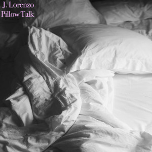 收听J. Lorenzo的Pillow Talk歌词歌曲