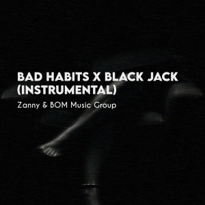 Listen to Bad Habits x Black Jack (Instrumental) song with lyrics from Zanny