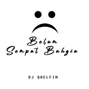 Listen to Belum Sempat Bahagia song with lyrics from DJ Qhelfin