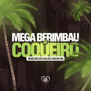 ดาวน์โหลดและฟังเพลง Mega Berimbau do Coqueiro (Explicit) พร้อมเนื้อเพลงจาก Souza Mc