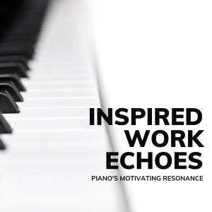 Inspired Work Echoes: Piano's Motivating Resonance