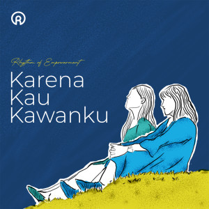 收听Rhythm Of Empowerment的Karena Kau Kawanku歌词歌曲