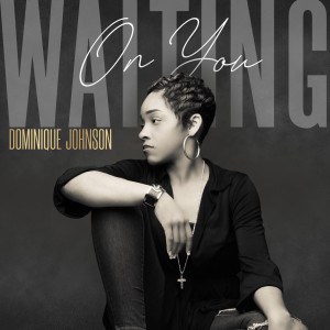 Listen to Waiting on You song with lyrics from Dominique Johnson