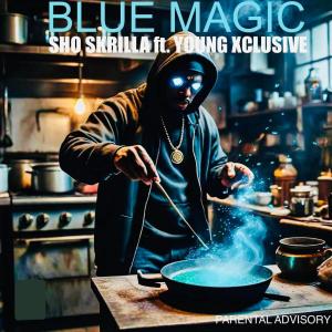 Sho Skrilla的專輯Blue Magic (feat. Young Xclusive) [Explicit]