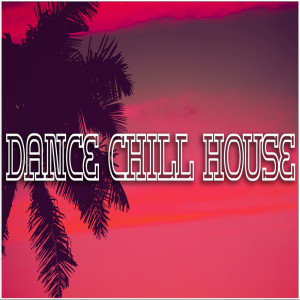 Dance Hits 2014 & Dance Hits 2015的专辑Dance Chill House