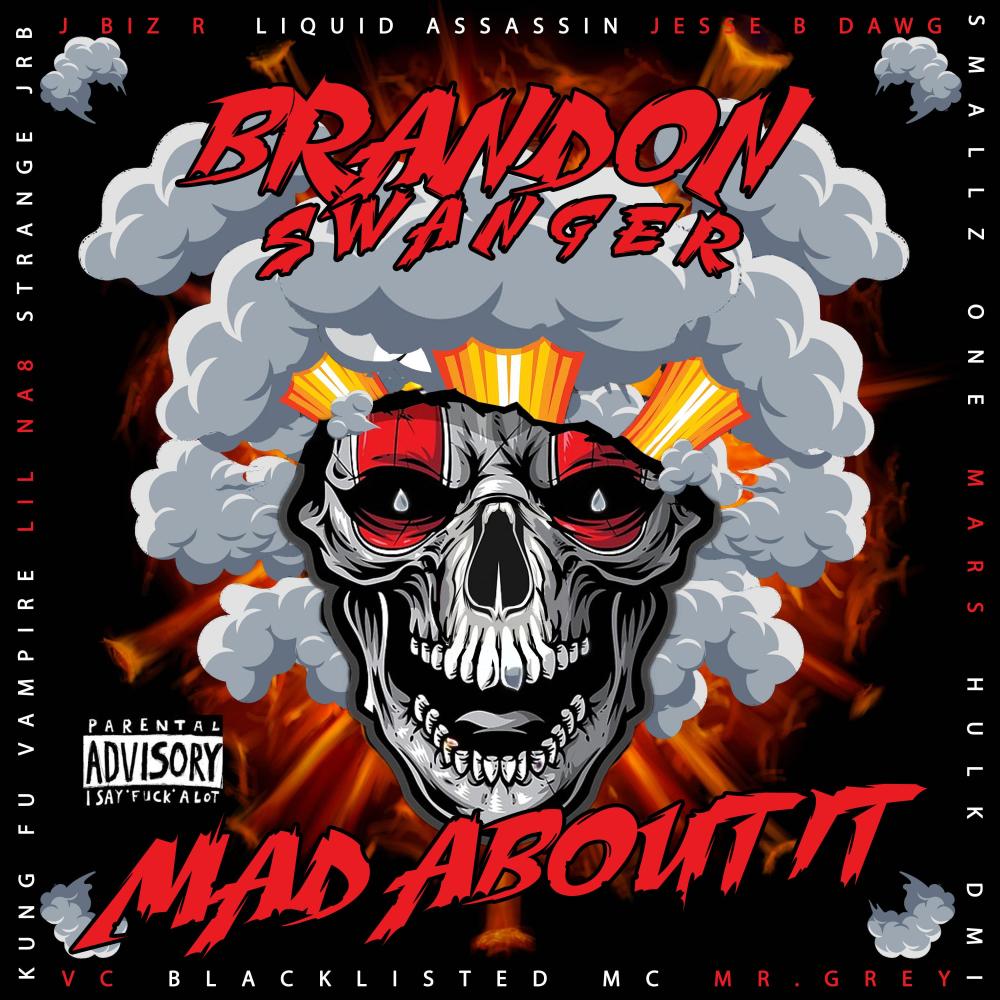 Mad About it (feat. J Biz R, Liquid Assassin, Jesse B Dawg, Smallz One, Mars, Hulk DMI, VC, Blacklisted MC, Mr. Grey, Kung Fu Vampire, Lil Na8 & StrangeJRB|Explicit)