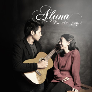 Dengarkan lagu Ku Akan Pergi nyanyian Aluna dengan lirik