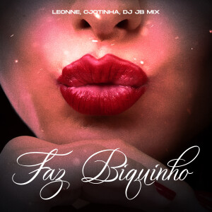 DJ JB Mix的專輯Faz Biquinho (feat. Leonne & Cjtinha) [Explicit]