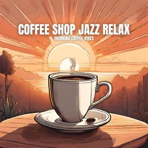 Coffee Shop Jazz Relax的專輯Morning Coffee Vibes
