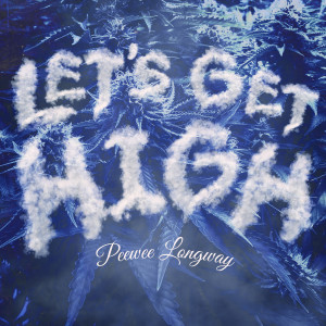 收听Peewee Longway的Let's Get High (Explicit)歌词歌曲