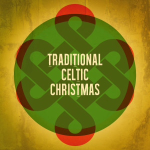 อัลบัม Traditional Celtic Christmas ศิลปิน Celtic Christmas Songs Academy