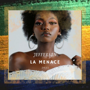 Listen to LA MENACE song with lyrics from Jefferson
