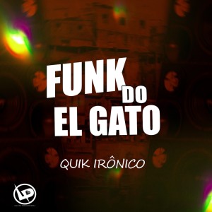 收聽Quik Ironico的Funk do El Gato歌詞歌曲