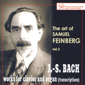 Samuel Feinberg的專輯The Art of Samuel Feinberg, Vol. III: J.S. Bach, Works for Clavier and Organ