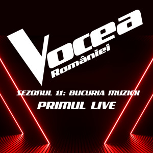 Vocea României的專輯Vocea României: Primul Live (Sezonul 11 - Bucuria Muzicii)