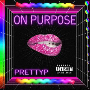 ดาวน์โหลดและฟังเพลง On Purpose (Explicit) พร้อมเนื้อเพลงจาก Prettyp