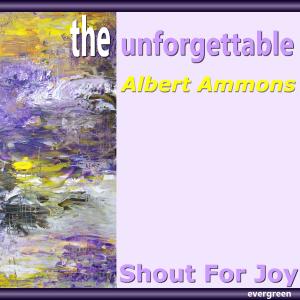 Albert Ammons的专辑The Unforgettable: Shout for Joy