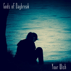 Dengarkan lagu Your Wish nyanyian Gods Of Daybreak dengan lirik