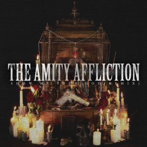 The Amity Affliction的專輯Show Me Your God (Prblm Chld Remix)