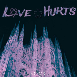 Listen to Love Hurts* song with lyrics from 0nyx