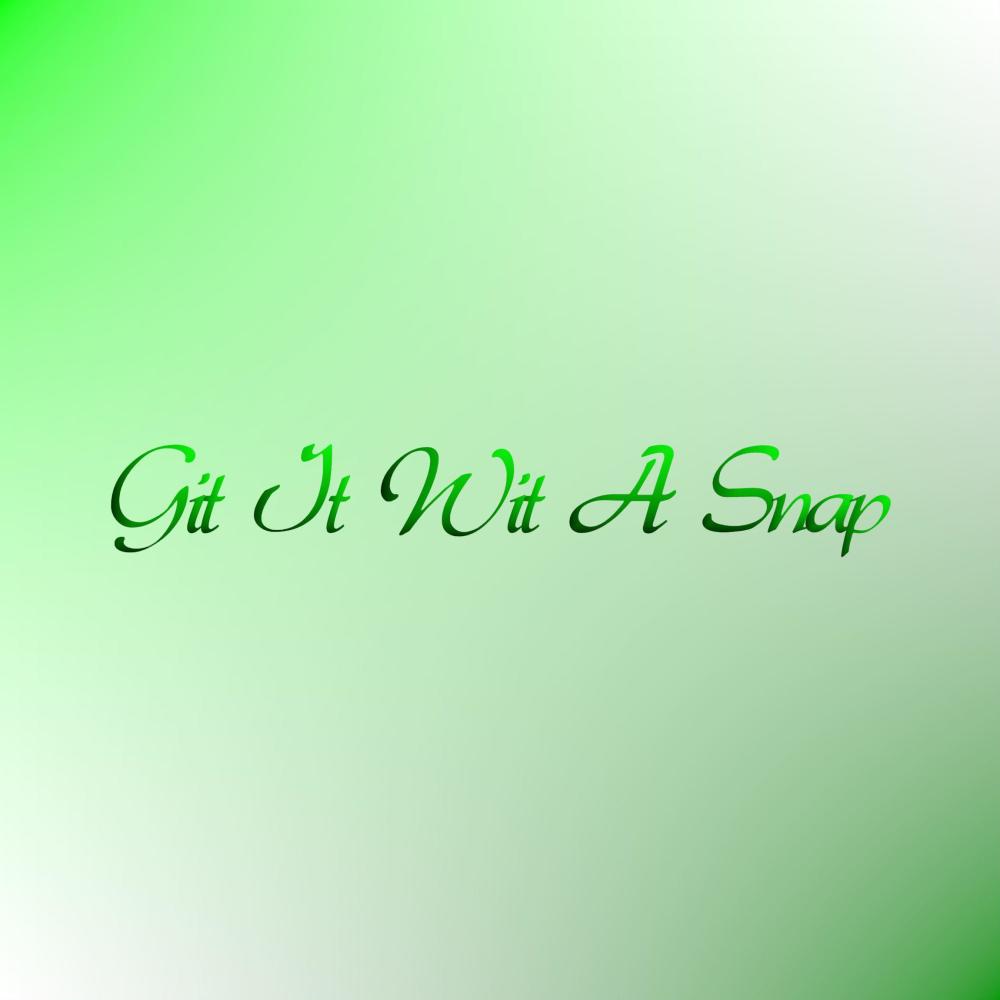 Git It Wit A Snap (Explicit)