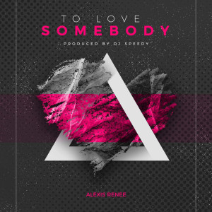 ดาวน์โหลดและฟังเพลง To Love Somebody พร้อมเนื้อเพลงจาก Alexis Renee