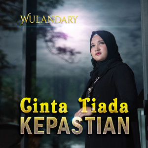 Listen to Cinta Tiada Kepastian song with lyrics from Wulandary
