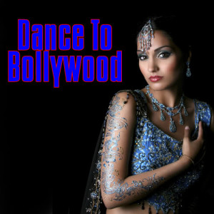 อัลบัม Dance To Bollywood ศิลปิน The Bollywood Dance Ensemble