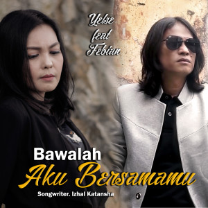 Dengarkan Bawalah Aku Bersamamu lagu dari Yelse dengan lirik