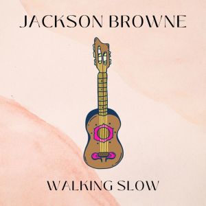 Album Walking Slow: Jackson Browne oleh Jackson Browne