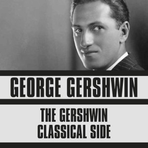 Album The Classical Side of George Gershwin oleh Various Artists